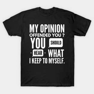 My opinion offended you t-shirt T-Shirt